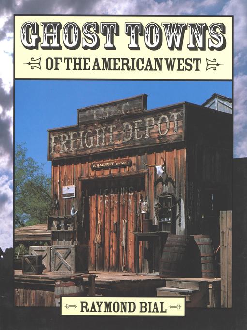 Title details for Ghost Towns of the American West by Raymond Bial - Available